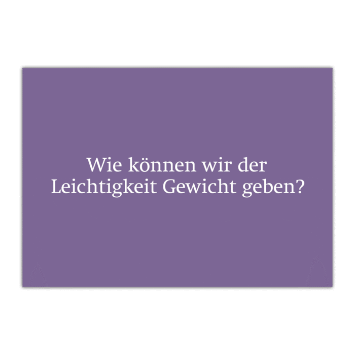 Postkarte «Wie können wir der Leichtigkeit Gewicht geben?»