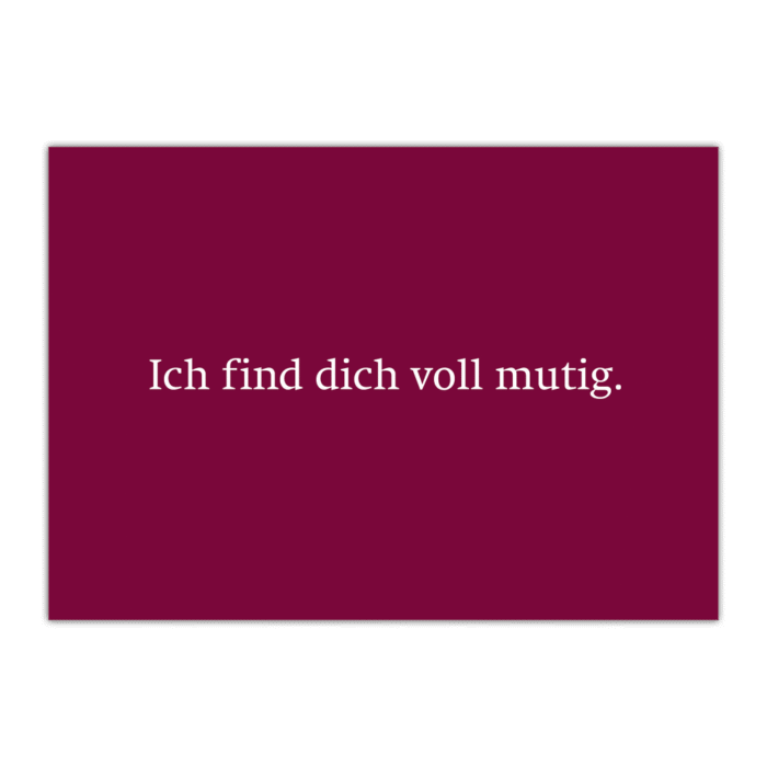 Postkarte «Ich find dich voll mutig.»